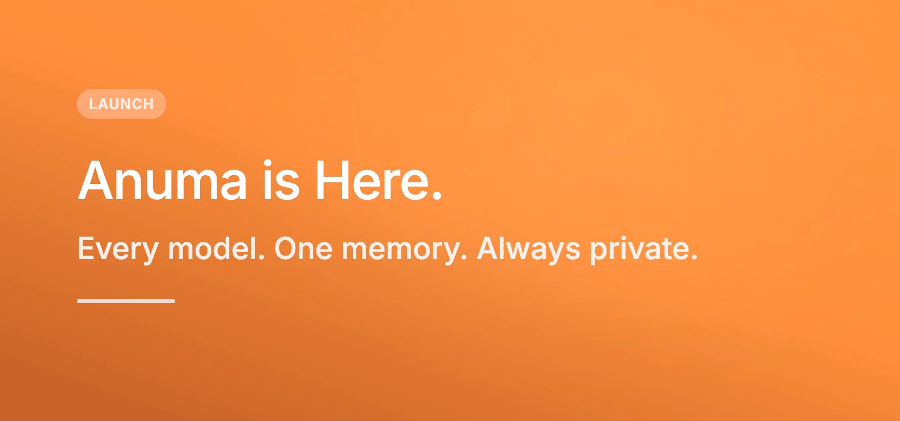 Anuma is here. Every model. One memory. Always private.